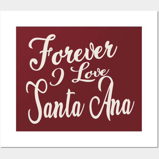 Forever i love Santa Ana Wall Art by unremarkable